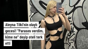 Aleyna Tilki’nin olaylı gecesi! Mekan sahibine “Parasını verdim, kime ne” deyip oteli terk etti